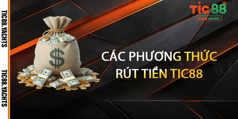 Các phương thức rút tiền TIC88