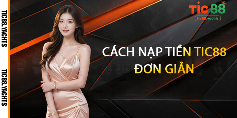 Cách nạp tiền TIC88 đơn giản