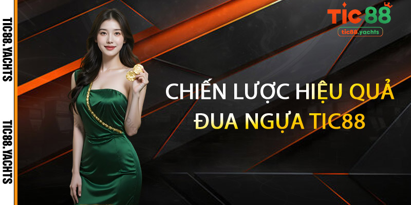 Chiến Lược Hiệu Quả Đua Ngựa TIC88