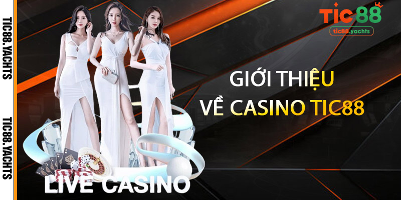 Giới thiệu về Casino TIC88