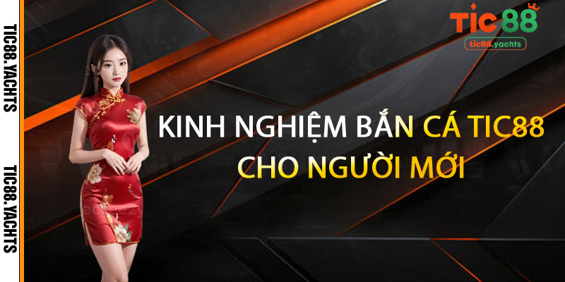 Kinh Nghiệm Bắn Cá TIC88 Cho Người Mới