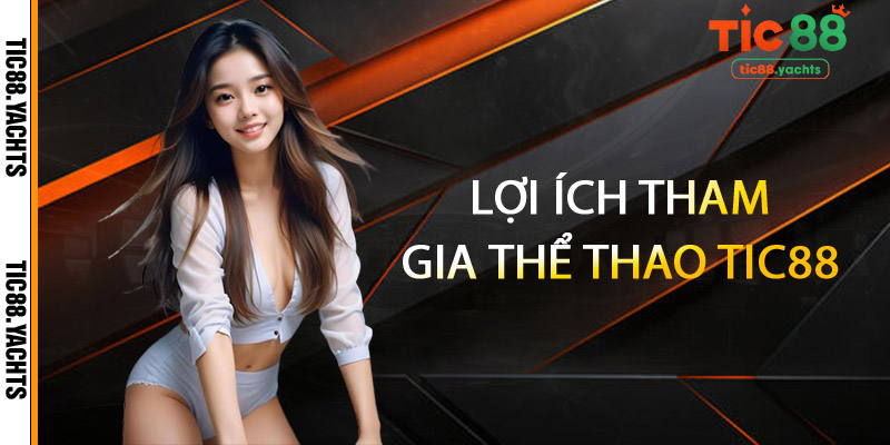 Lợi ích tham gia Thể Thao TIC88